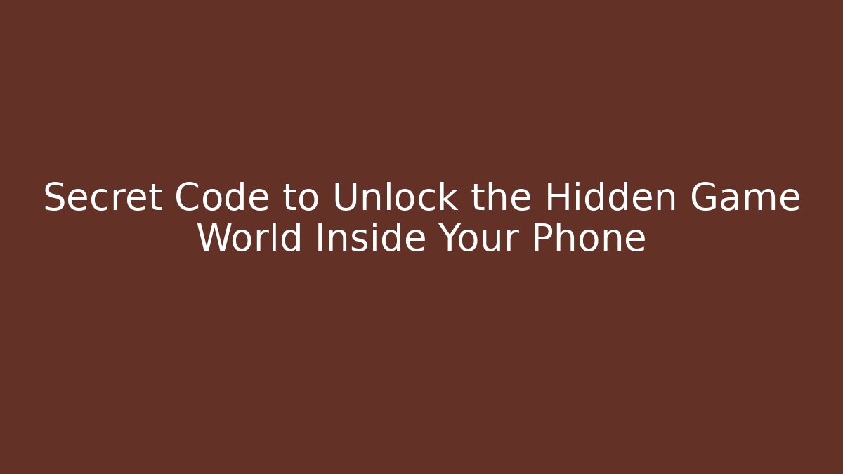 Secret Code to Unlock the Hidden Game World Inside Your Phone