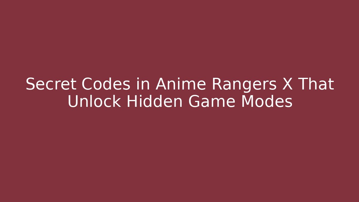 Secret Codes in Anime Rangers X That Unlock Hidden Game Modes