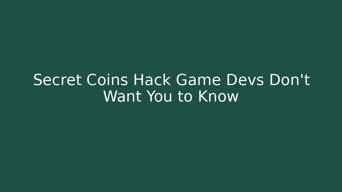 Secret Coins Hack Game Devs Don't Want You to Know