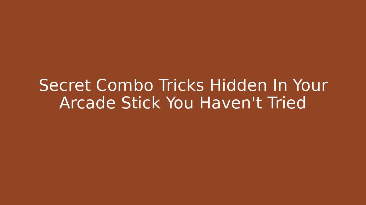 Secret Combo Tricks Hidden In Your Arcade Stick You Haven't Tried