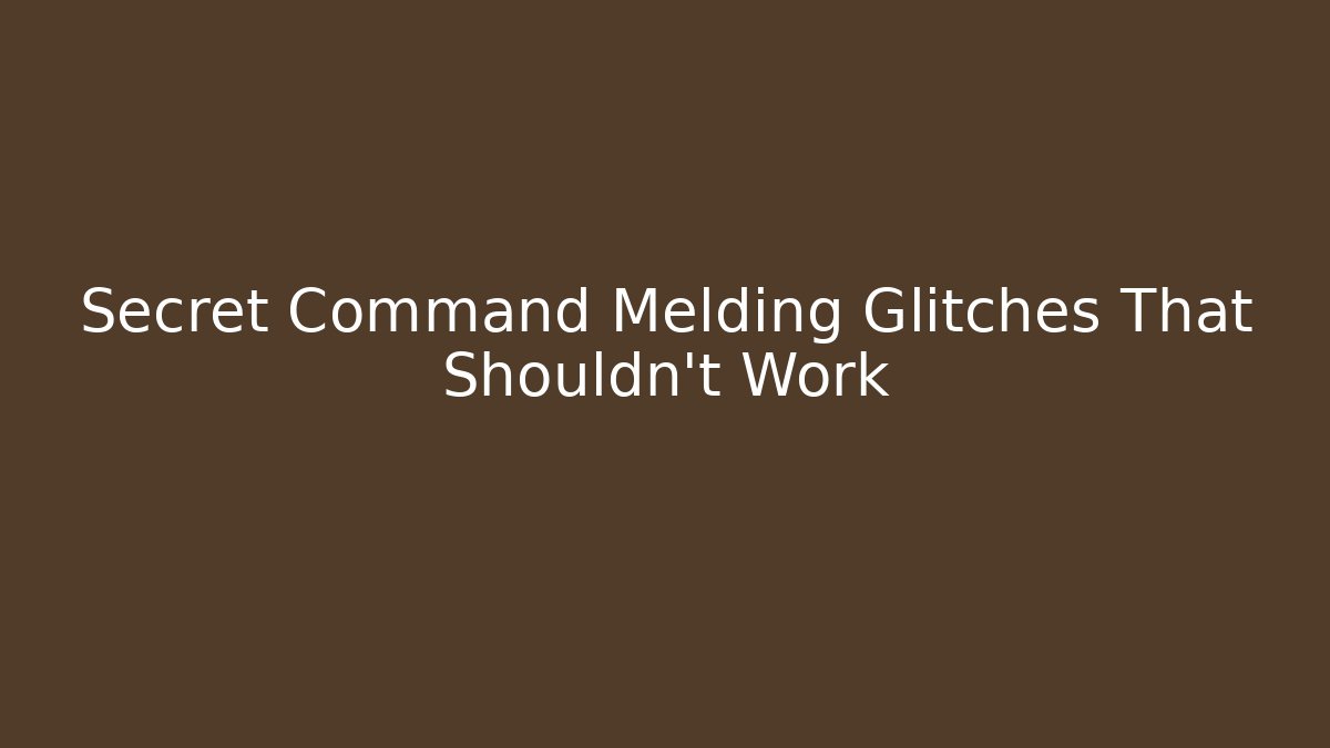 Secret Command Melding Glitches That Shouldn't Work - Critter Realm