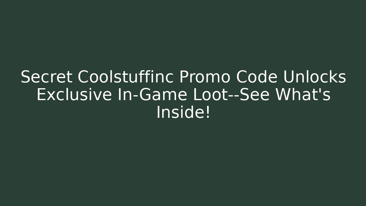 Secret Coolstuffinc Promo Code Unlocks Exclusive In-Game Loot—See What’s Inside!