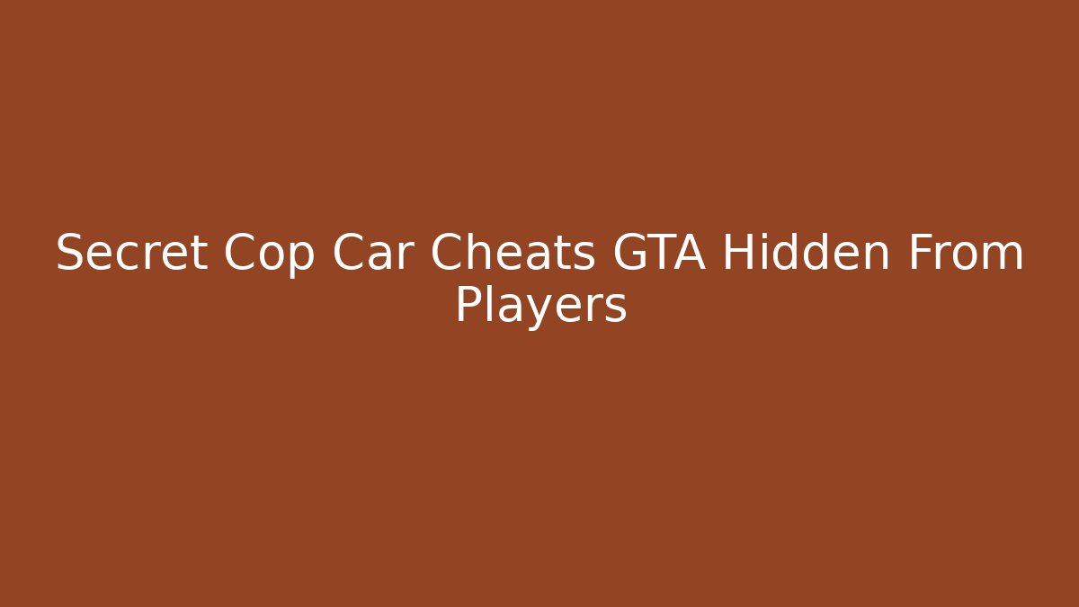 Secret Cop Car Cheats GTA Hidden From Players - Critter Realm