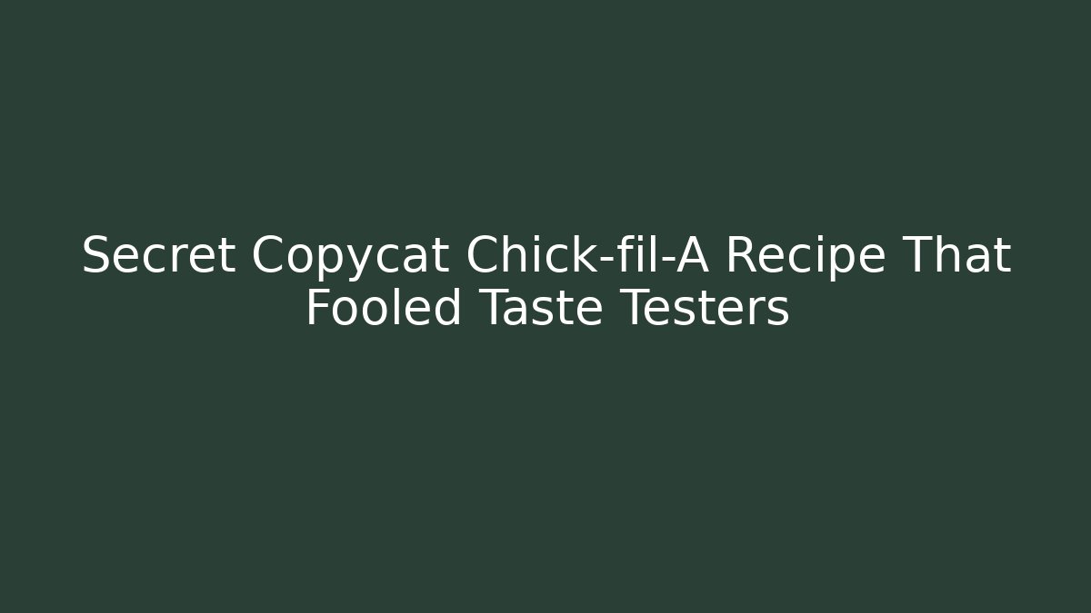 Secret Copycat Chick-fil-A Recipe That Fooled Taste Testers - Critter Realm