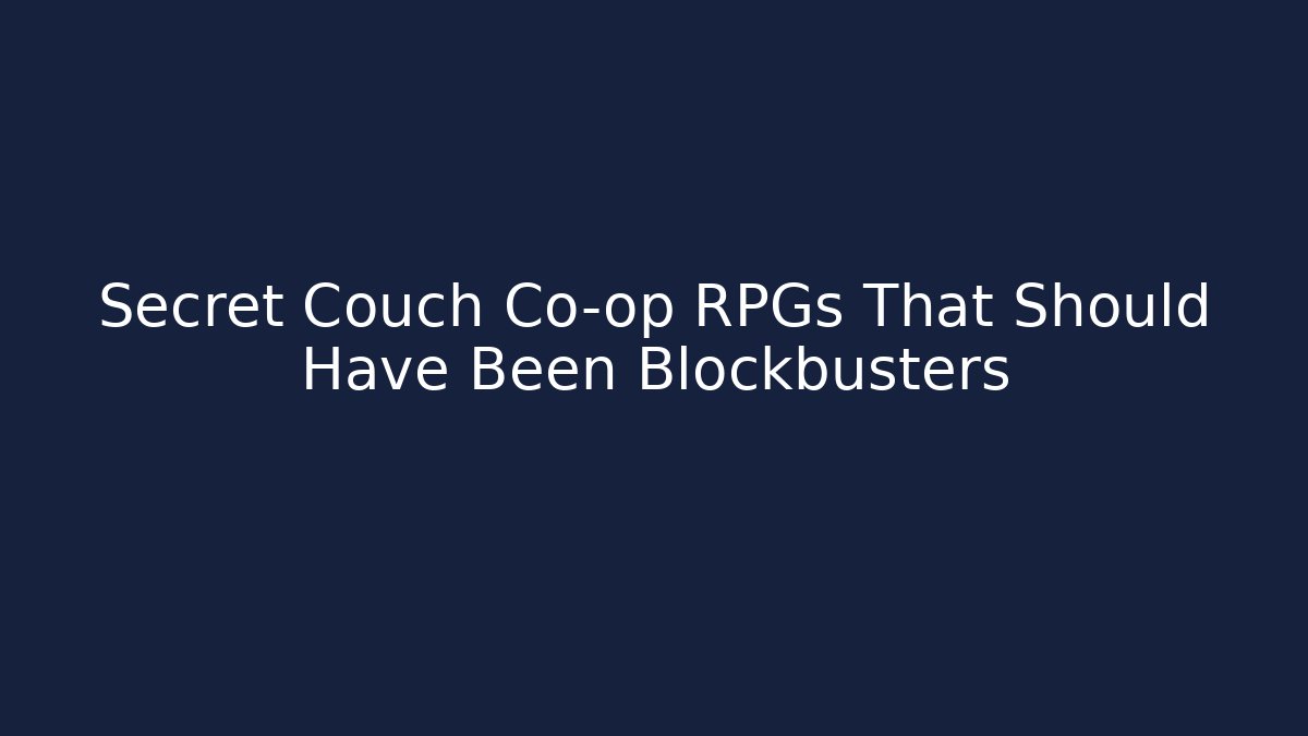 Secret Couch Co-op RPGs That Should Have Been Blockbusters