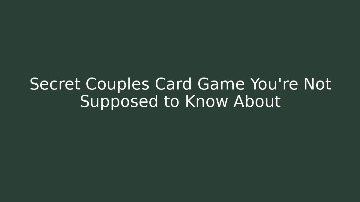 Secret Couples Card Game You're Not Supposed to Know About