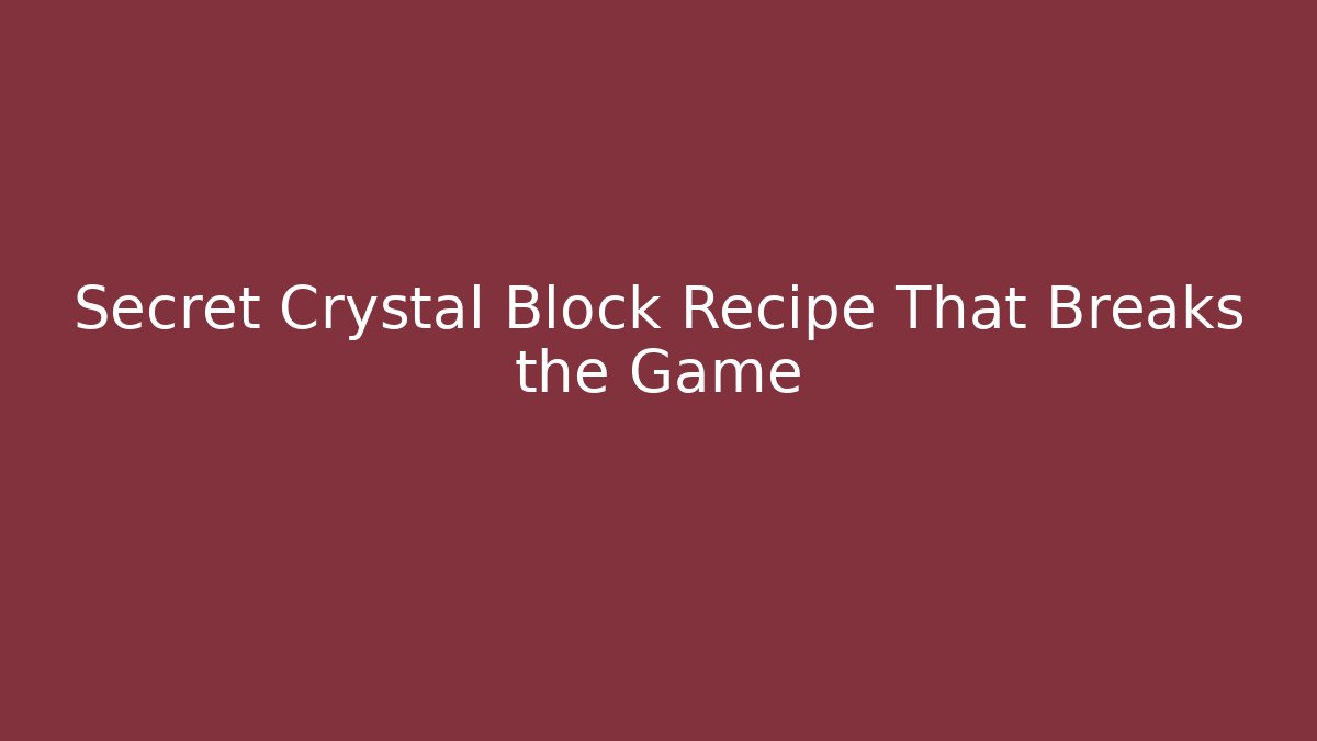 Secret Crystal Block Recipe That Breaks the Game