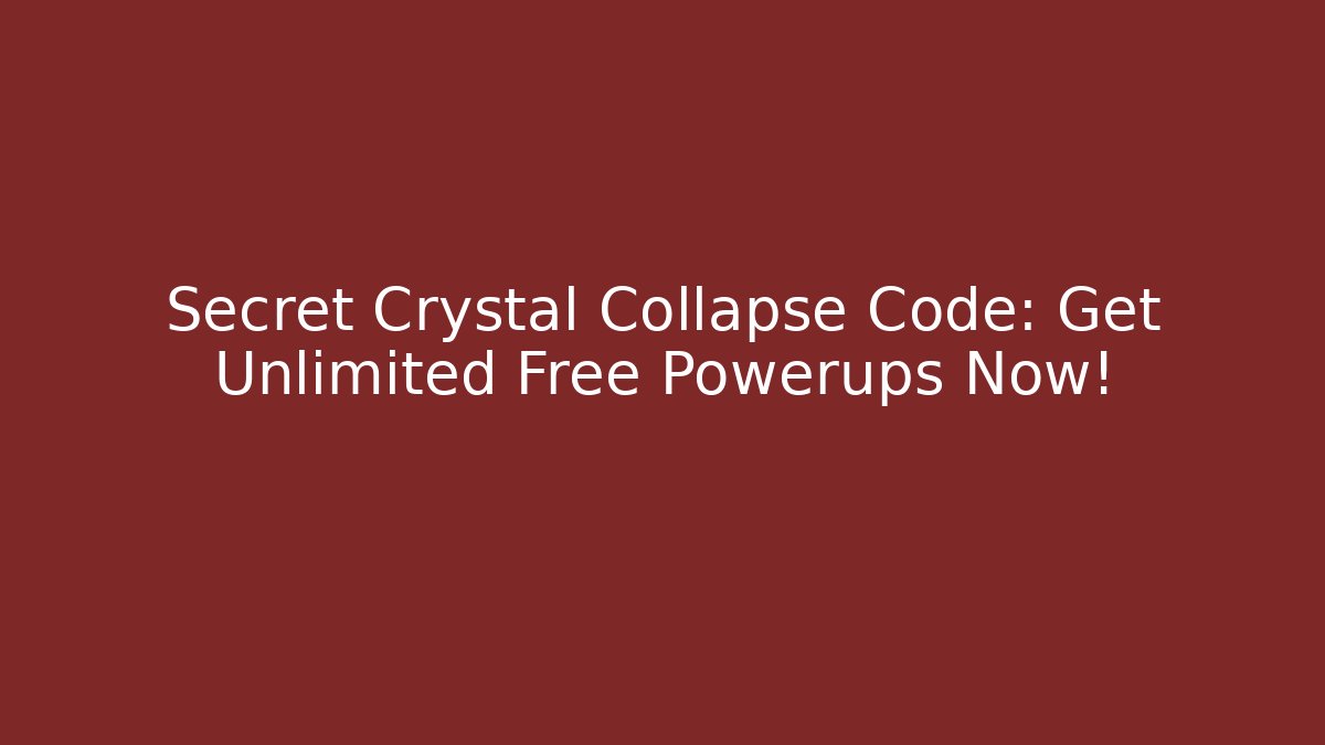 Secret Crystal Collapse Code: Get Unlimited Free Powerups Now!