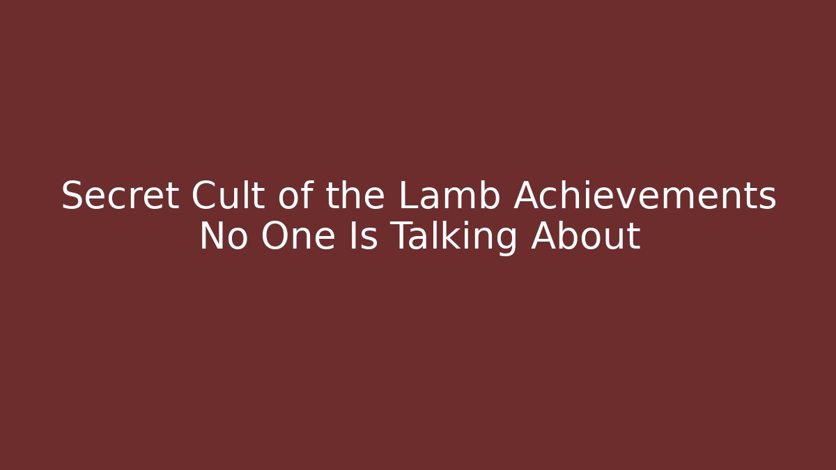 Secret Cult of the Lamb Achievements No One Is Talking About