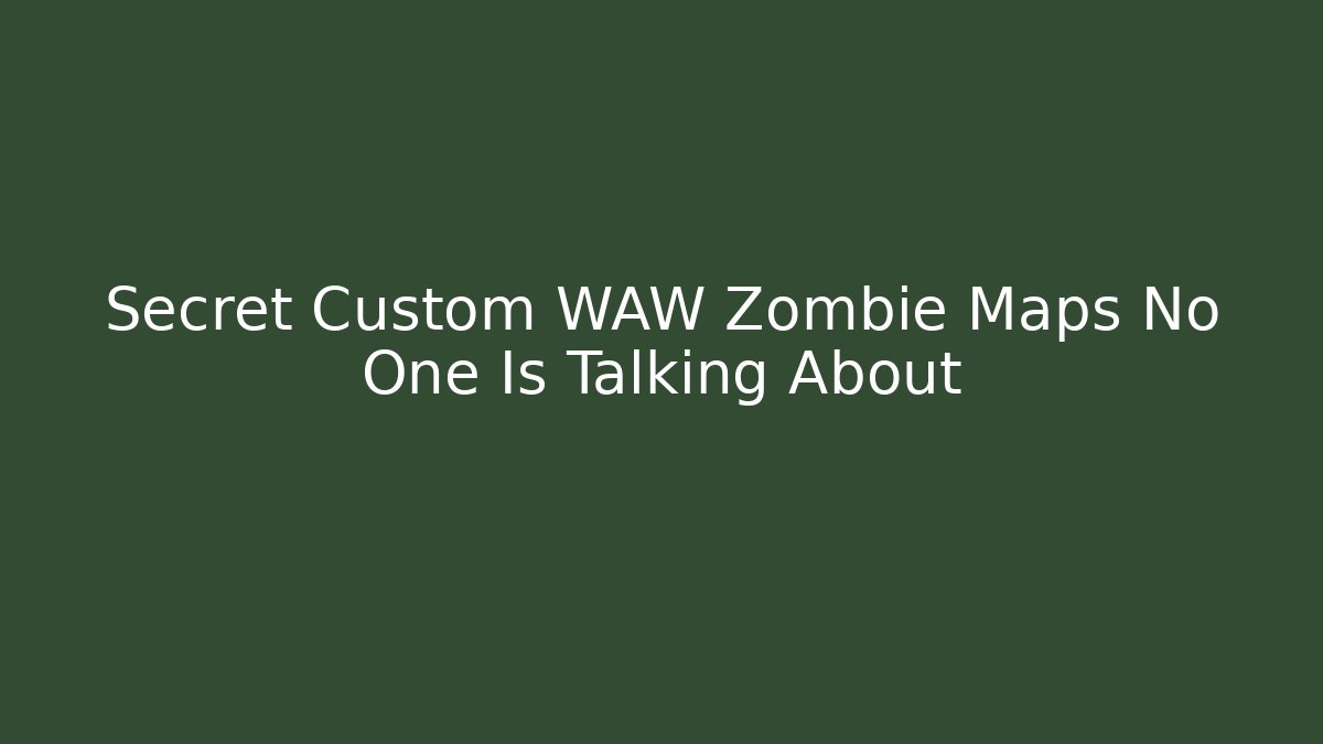 Secret Custom WAW Zombie Maps No One Is Talking About