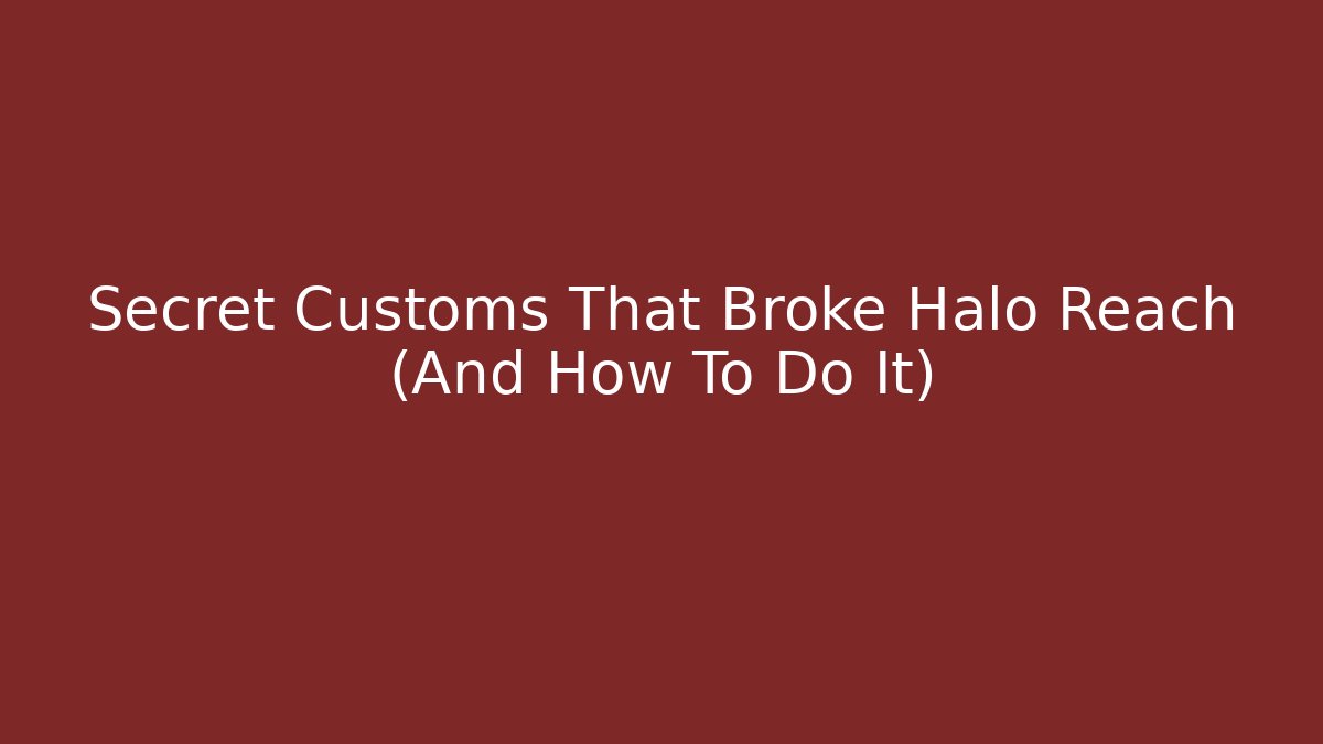 Secret Customs That Broke Halo Reach (And How To Do It) - Critter Realm