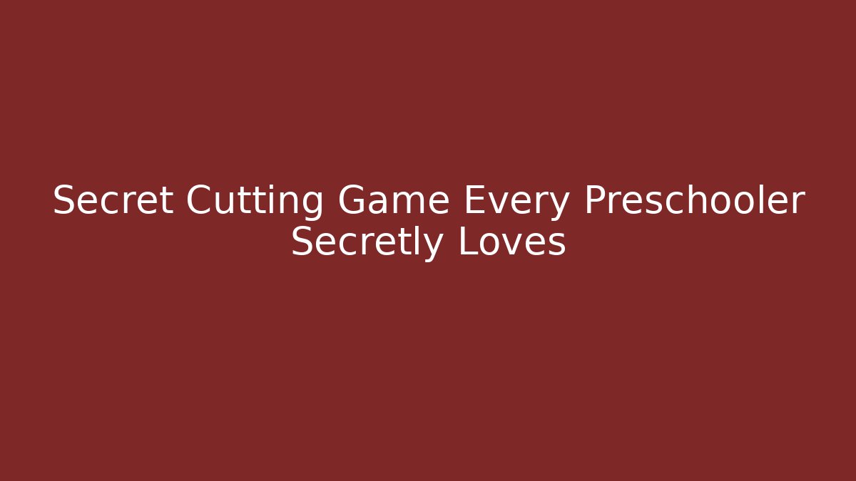 Secret Cutting Game Every Preschooler Secretly Loves
