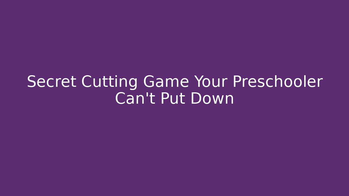 Secret Cutting Game Your Preschooler Can't Put Down - Critter Realm
