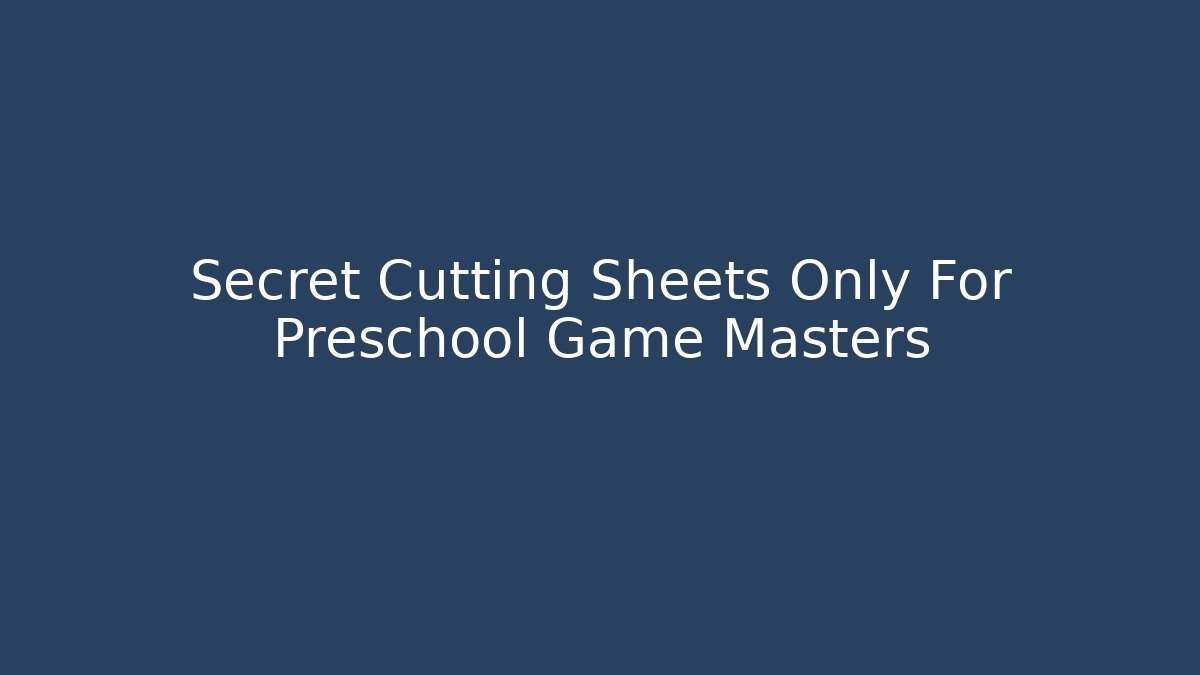 Secret Cutting Sheets Only For Preschool Game Masters