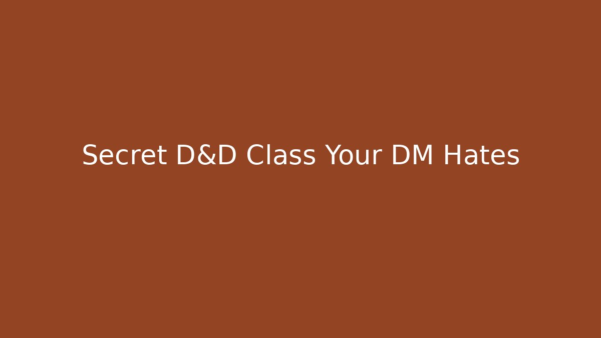 Secret D&D Class Your DM Hates
