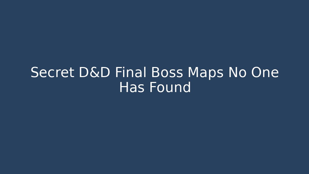 Secret D&D Final Boss Maps No One Has Found