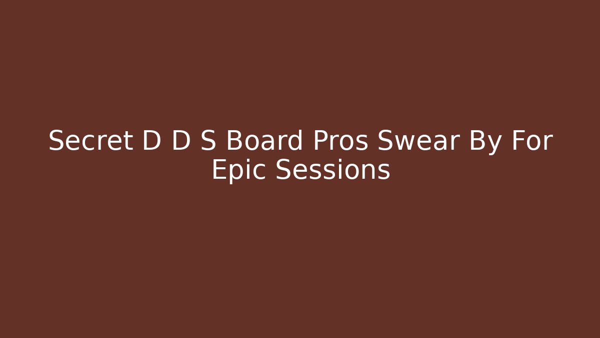 Secret D D S Board Pros Swear By For Epic Sessions - Critter Realm