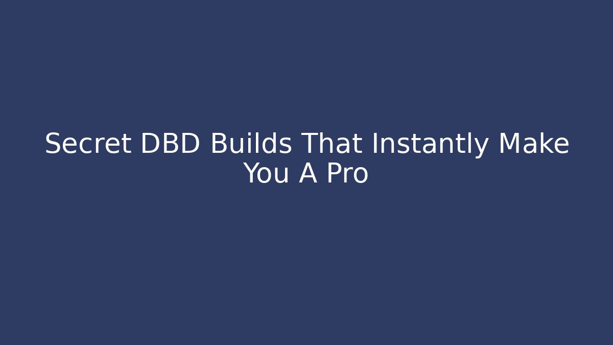 Secret DBD Builds That Instantly Make You A Pro