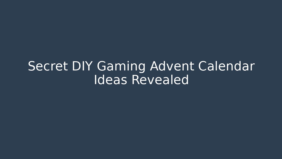 Secret DIY Gaming Advent Calendar Ideas Revealed