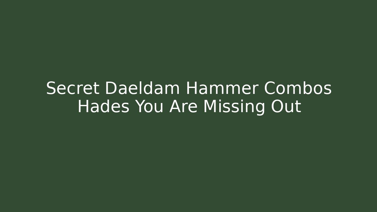 Secret Daeldam Hammer Combos Hades You Are Missing Out