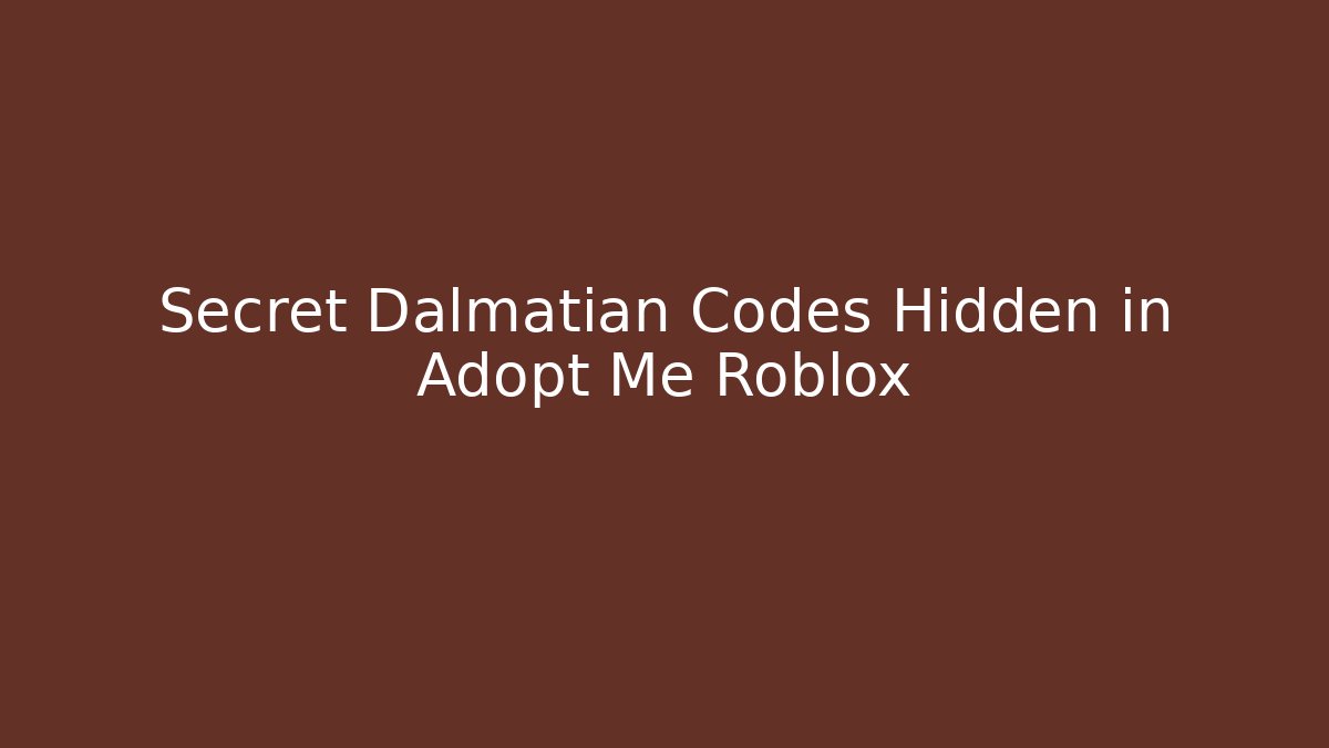Secret Dalmatian Codes Hidden in Adopt Me Roblox