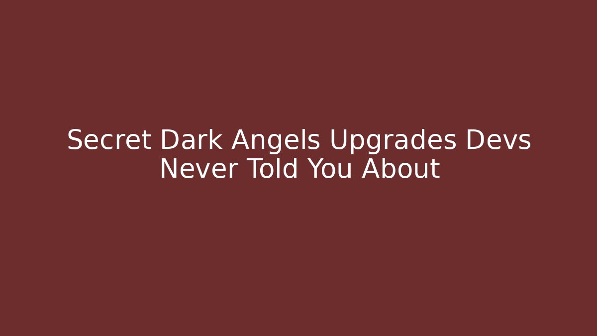 Secret Dark Angels Upgrades Devs Never Told You About