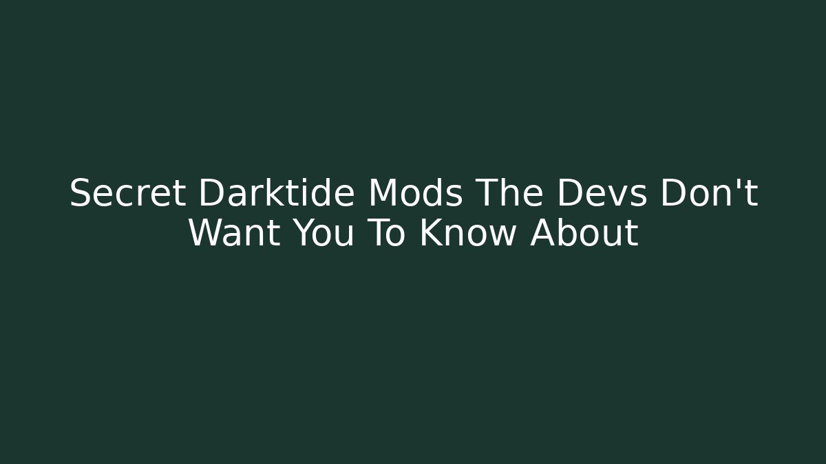 Secret Darktide Mods The Devs Don't Want You To Know About