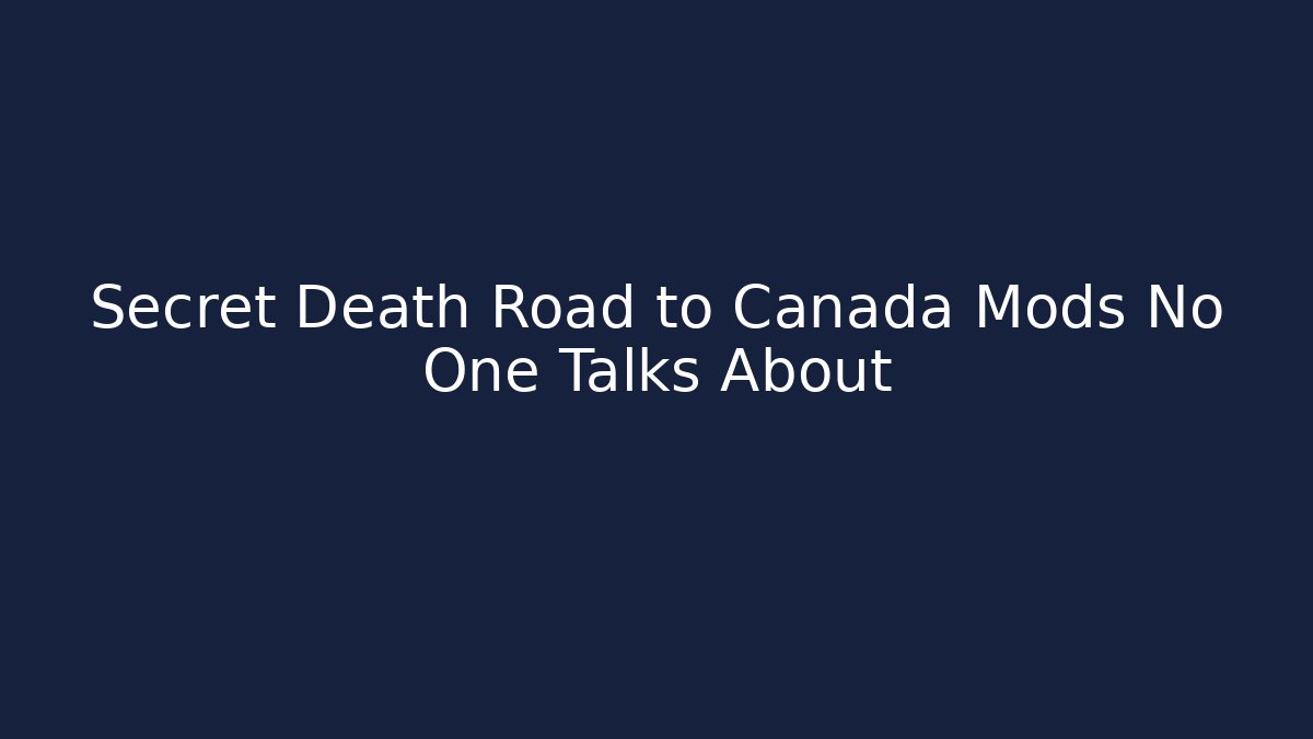 Secret Death Road to Canada Mods No One Talks About