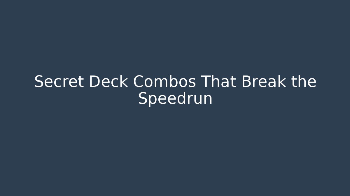 Secret Deck Combos That Break the Speedrun