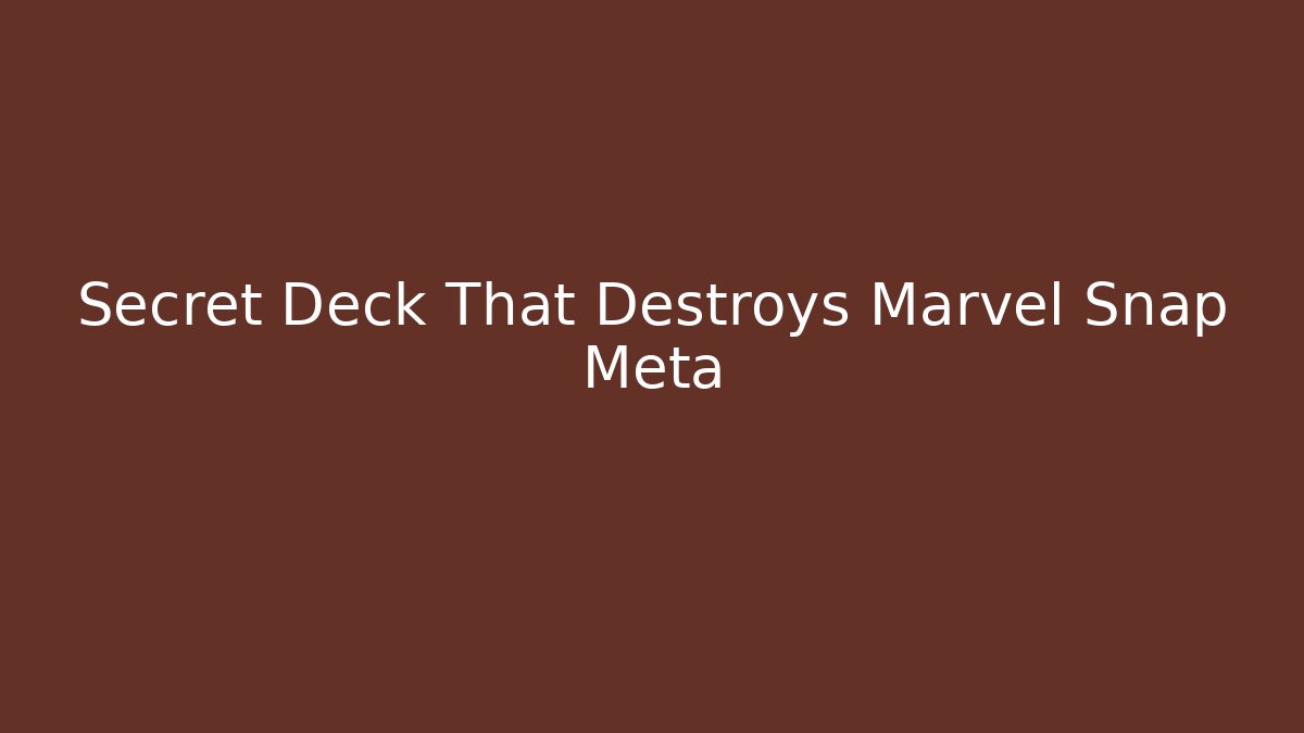 Secret Deck That Destroys Marvel Snap Meta