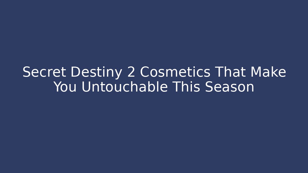 Secret Destiny 2 Cosmetics That Make You Untouchable This Season