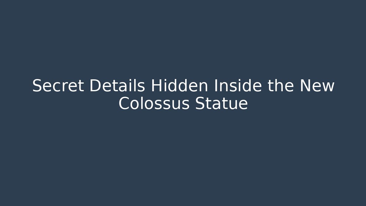 Secret Details Hidden Inside the New Colossus Statue