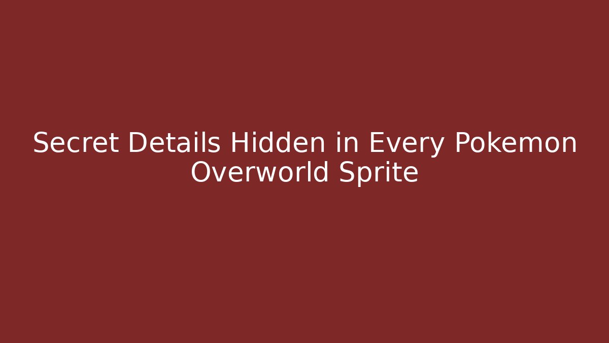 Secret Details Hidden in Every Pokémon Overworld Sprite