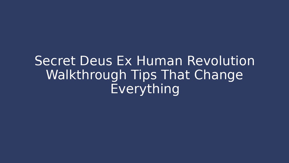 Secret Deus Ex Human Revolution Walkthrough Tips That Change Everything