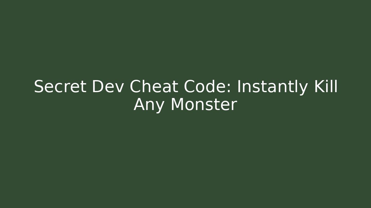 Secret Dev Cheat Code: Instantly Kill Any Monster