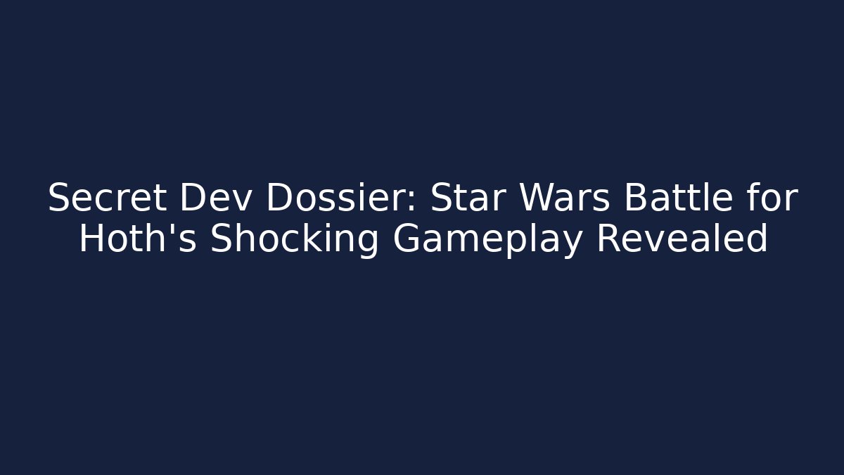 Secret Dev Dossier: Star Wars Battle for Hoth's Shocking Gameplay Revealed