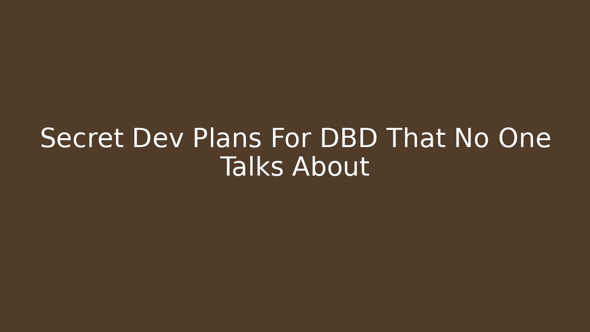 Secret Dev Plans For DBD That No One Talks About