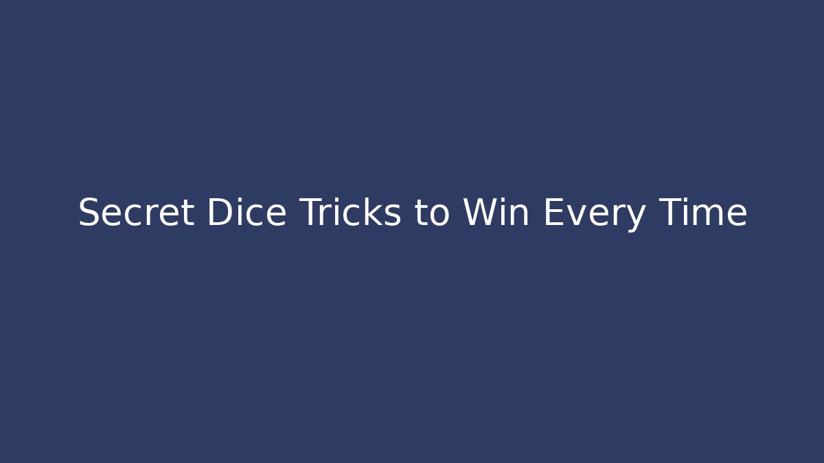 Secret Dice Tricks to Win Every Time