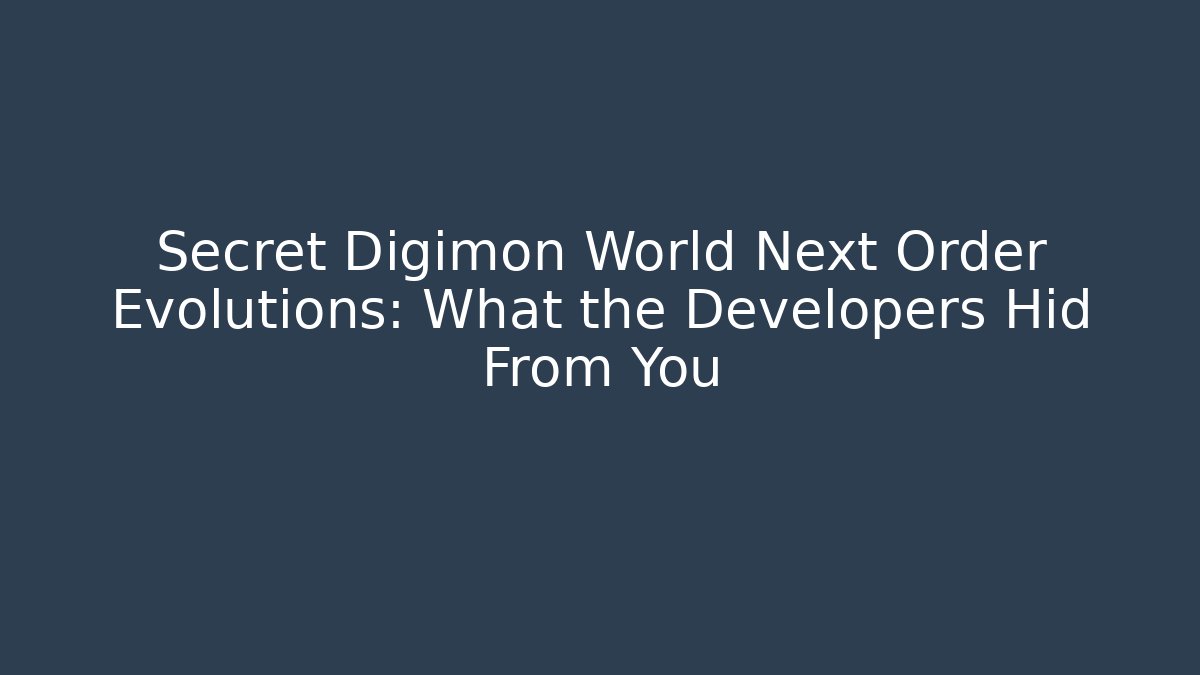 Secret Digimon World Next Order Evolutions: What the Developers Hid From You