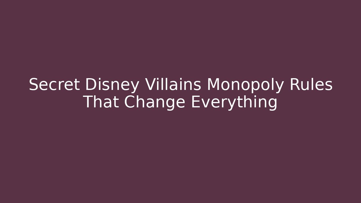 Secret Disney Villains Monopoly Rules That Change Everything