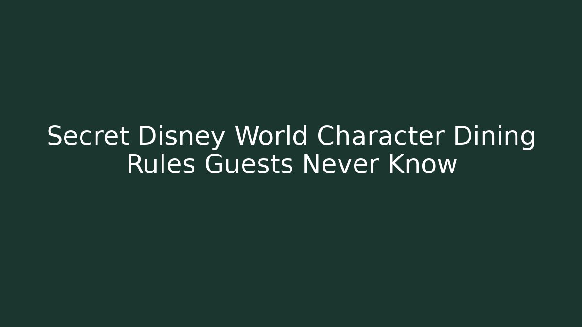 Secret Disney World Character Dining Rules Guests Never Know