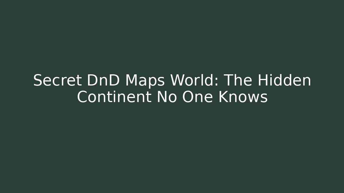 Secret DnD Maps World: The Hidden Continent No One Knows