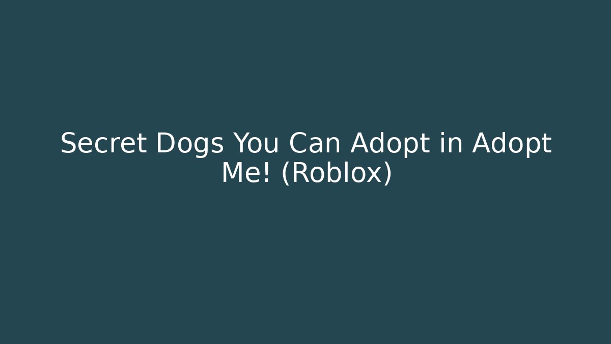 Secret Dogs You Can Adopt in Adopt Me! (Roblox)