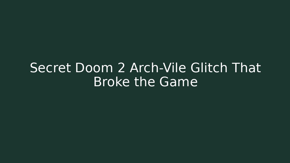 Secret Doom 2 Arch-Vile Glitch That Broke the Game