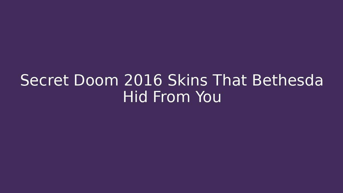 Secret Doom 2016 Skins That Bethesda Hid From You