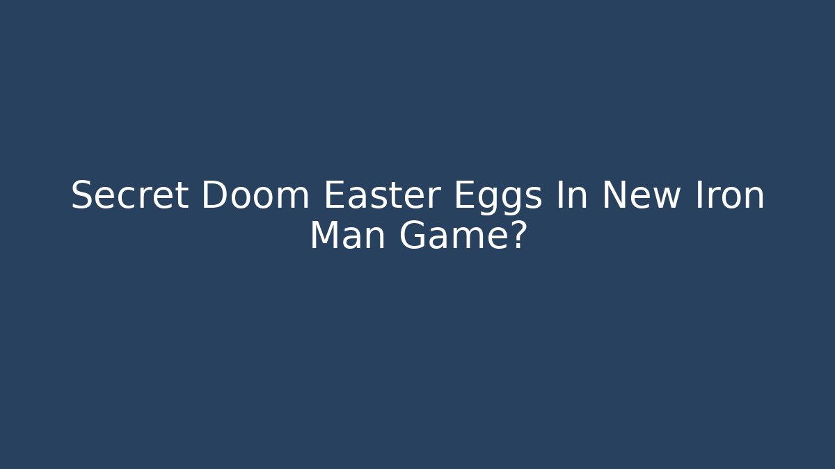 Secret Doom Easter Eggs In New Iron Man Game?