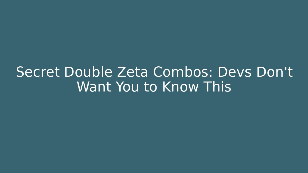 Secret Double Zeta Combos: Devs Don't Want You to Know This