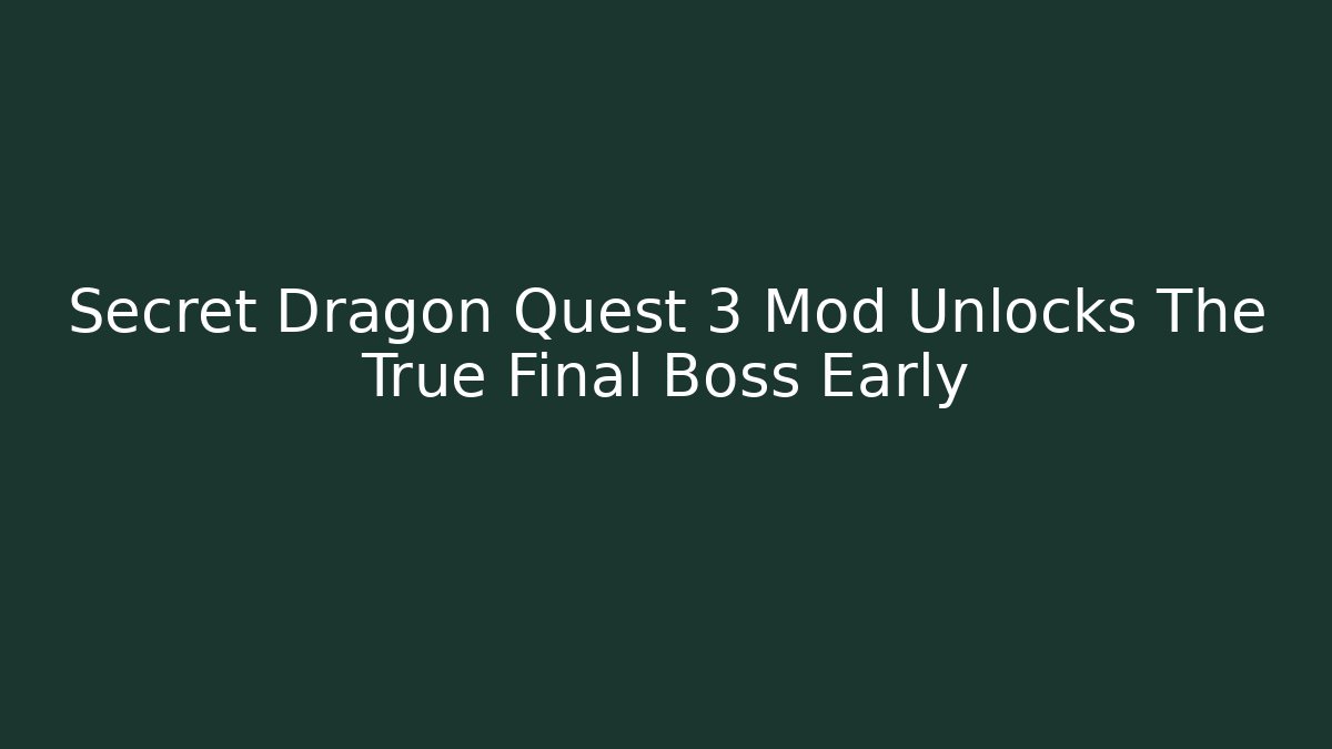 Secret Dragon Quest 3 Mod Unlocks The True Final Boss Early