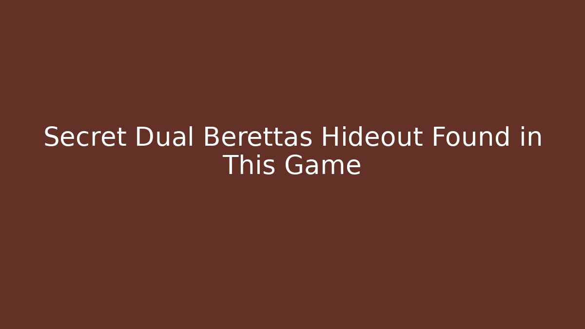 Secret Dual Berettas Hideout Found in This Game