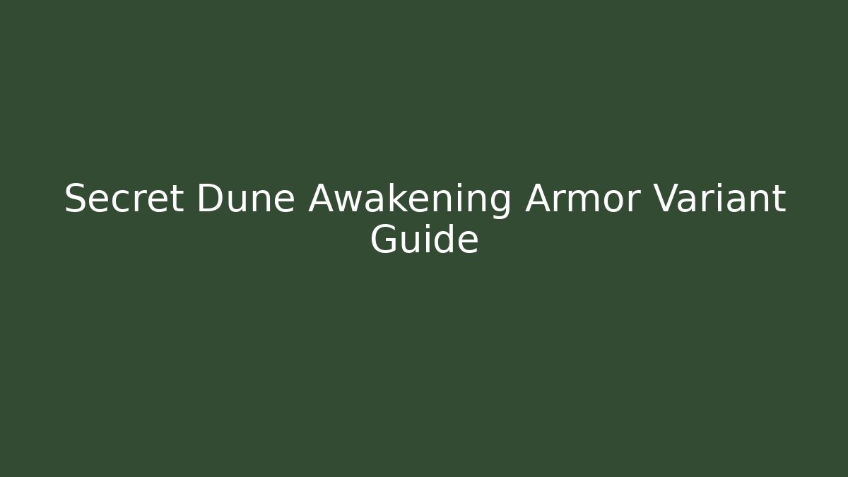 Secret Dune Awakening Armor Variant Guide